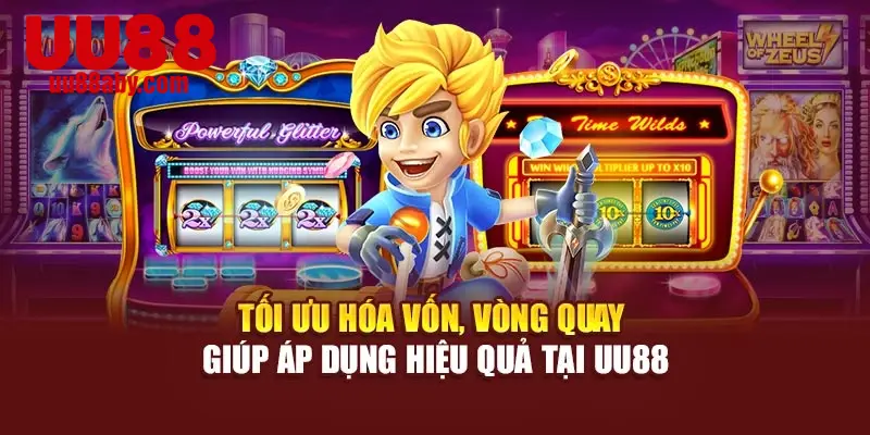 Tối ưu hóa vốn, vòng quay giúp áp dụng hiệu quả tại UU88