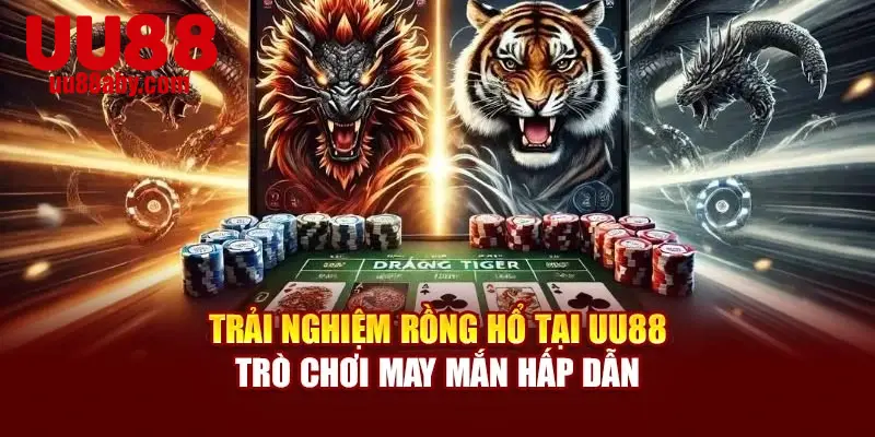 Trải Nghiệm Rồng Hổ Tại UU88 – Trò Chơi May Mắn Hấp Dẫn