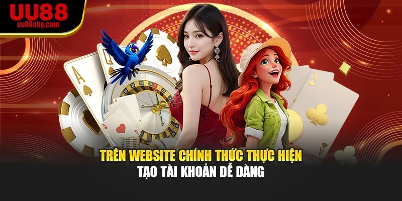 Trên website chính thức thực hiện tạo tài khoản dễ dàng