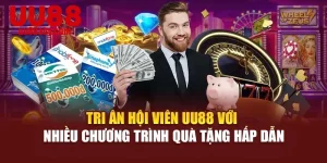 Tri Ân Hội Viên UU88 Với Nhiều Chương Trình Quà Tặng Hấp Dẫn