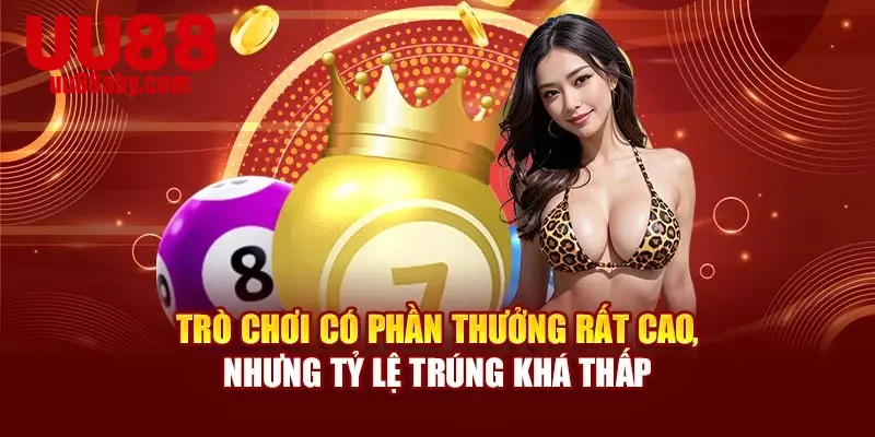 Trò chơi có phần thưởng rất cao, nhưng tỷ lệ trúng khá thấp
