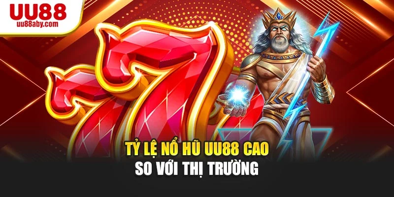 Tỷ lệ nổ hũ UU88 cao so với thị trường