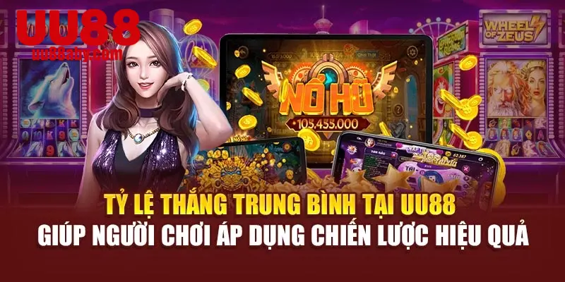 Tỷ lệ thắng trung bình tại UU88 giúp người chơi áp dụng chiến lược hiệu quả