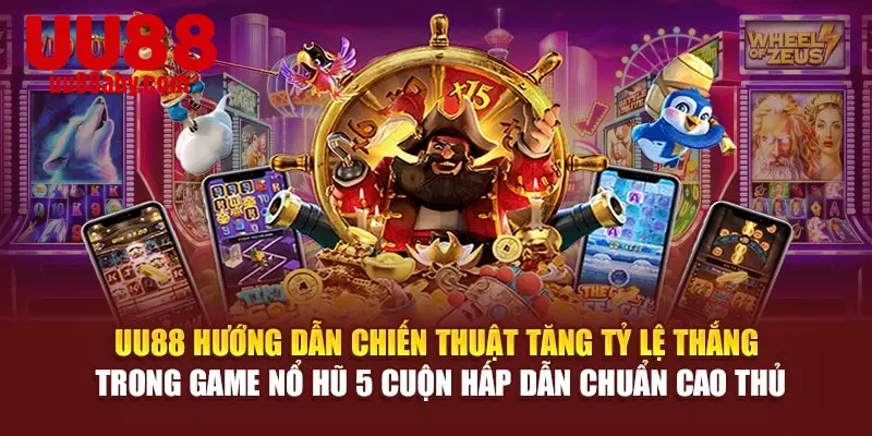 UU88 hướng dẫn chiến thuật tăng tỷ lệ thắng trong game nổ hũ 5 cuộn hấp dẫn chuẩn cao thủ
