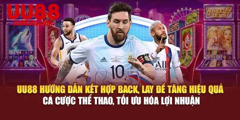UU88 hướng dẫn kết hợp Back, Lay để tăng hiệu quả cá cược thể thao, tối ưu hóa lợi nhuận