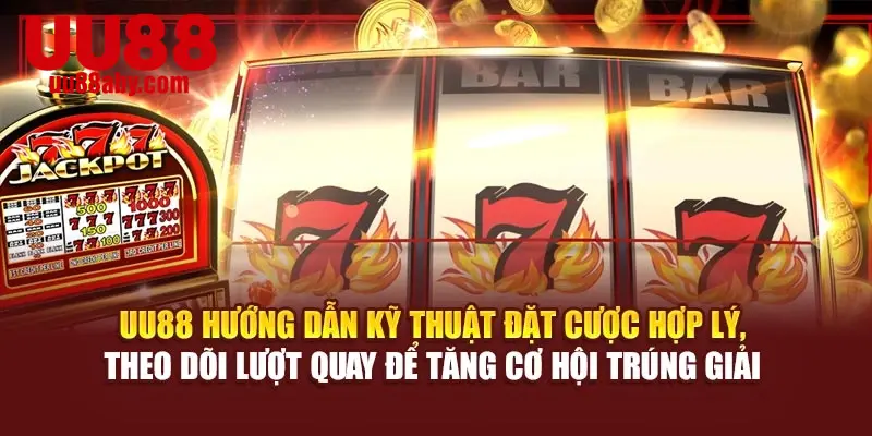 UU88 hướng dẫn kỹ thuật đặt cược hợp lý, theo dõi lượt quay để tăng cơ hội trúng giải 