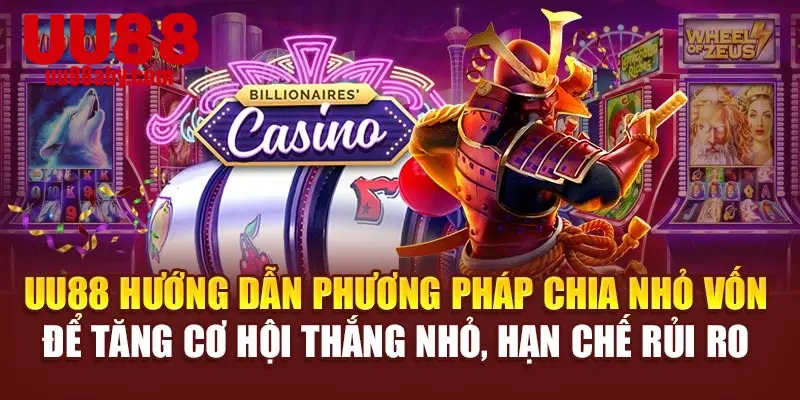 UU88 hướng dẫn phương pháp chia nhỏ vốn để tăng cơ hội thắng nhỏ, hạn chế rủi ro 