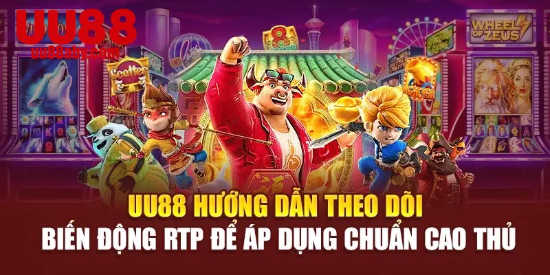 UU88 hướng dẫn theo dõi biến động RTP để áp dụng chuẩn cao thủ