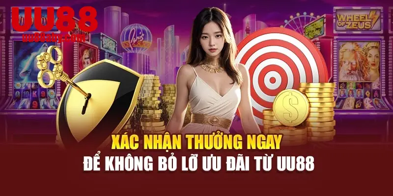 Xác nhận quà ngay để không bỏ lỡ ưu đãi từ UU88